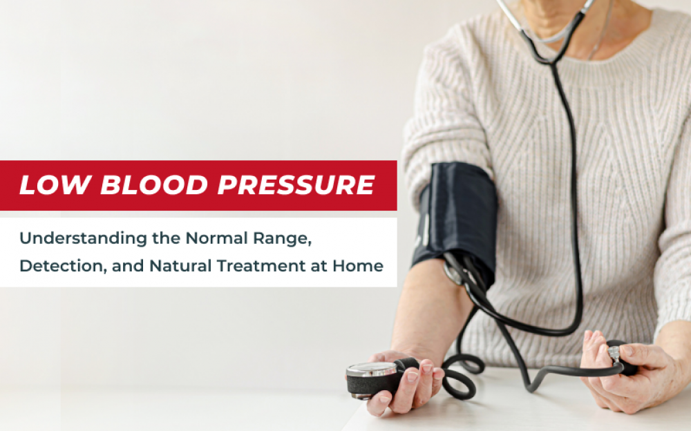 Low Blood Pressure: Understanding the Normal Range, Detection, and Natural Treatment at Home